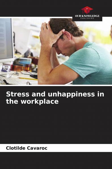 Stress and unhappiness in the workplace