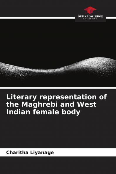 Literary representation of the Maghrebi and West Indian female body