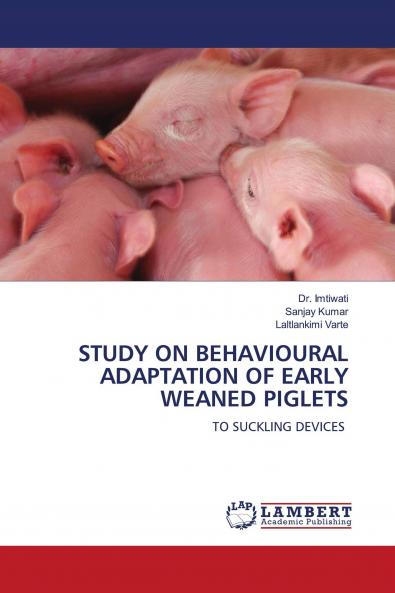STUDY ON BEHAVIOURAL ADAPTATION OF EARLY WEANED PIGLETS
