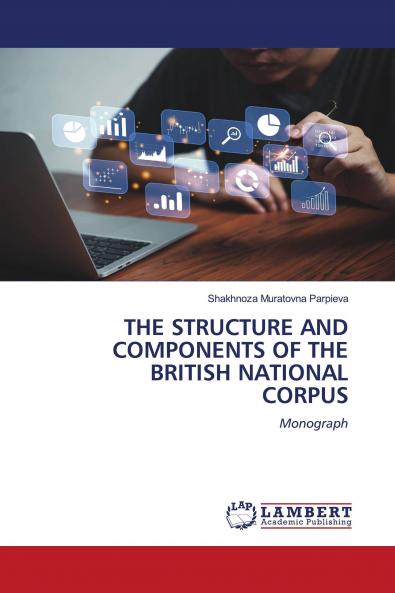 THE STRUCTURE AND COMPONENTS OF THE BRITISH NATIONAL CORPUS