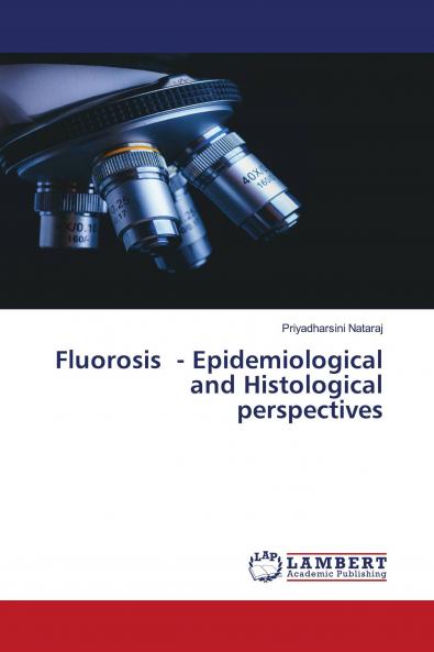 Fluorosis - Epidemiological and Histological perspectives