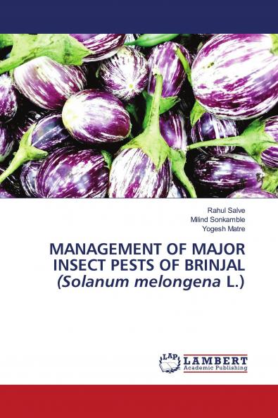 MANAGEMENT OF MAJOR INSECT PESTS OF BRINJAL (Solanum melongena L.)
