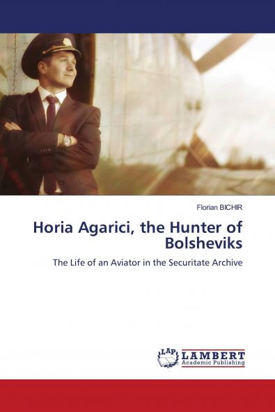 Horia Agarici the Hunter of Bolsheviks