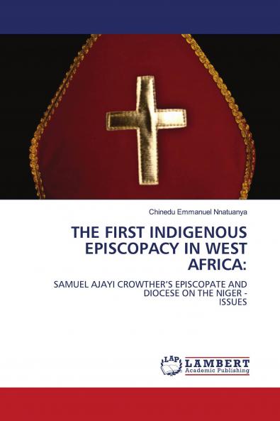 THE FIRST INDIGENOUS EPISCOPACY IN WEST AFRICA