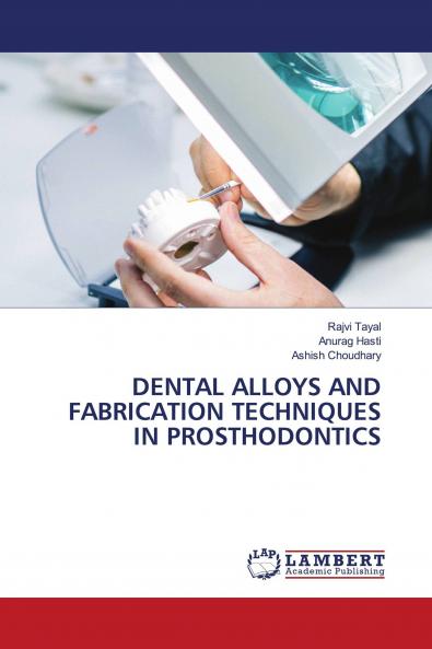 DENTAL ALLOYS AND FABRICATION TECHNIQUES IN PROSTHODONTICS