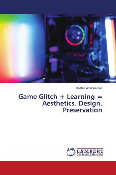Game Glitch + Learning = Aesthetics. Design. Preservation