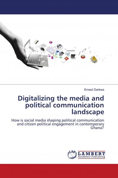 Digitalizing the media and political communication landscape