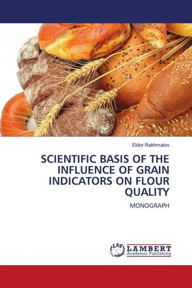 SCIENTIFIC BASIS OF THE INFLUENCE OF GRAIN INDICATORS ON FLOUR QUALITY
