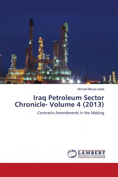 Iraq Petroleum Sector Chronicle- Volume 4 (2013)