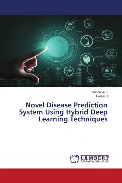 Novel Disease Prediction System Using Hybrid Deep Learning Techniques