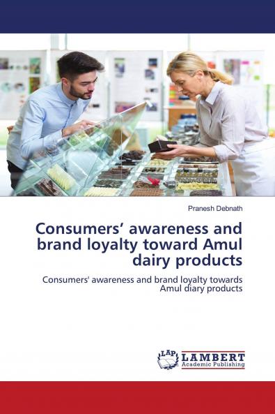 Consumers��� awareness and brand loyalty toward Amul dairy products