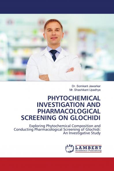 PHYTOCHEMICAL INVESTIGATION AND PHARMACOLOGICAL SCREENING ON GLOCHIDI