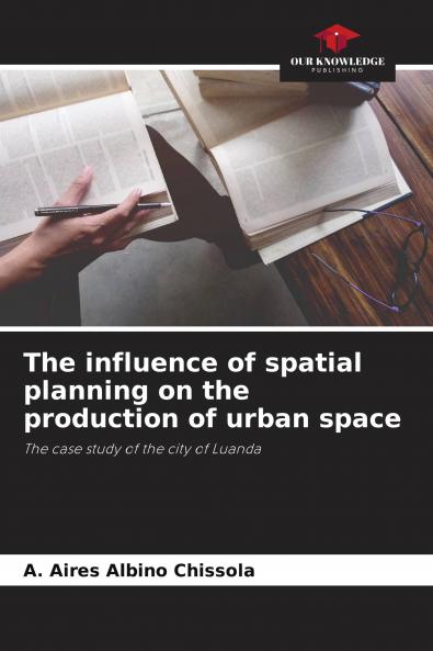 The influence of spatial planning on the production of urban space