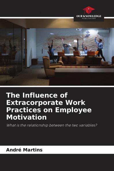 The Influence of Extracorporate Work Practices on Employee Motivation