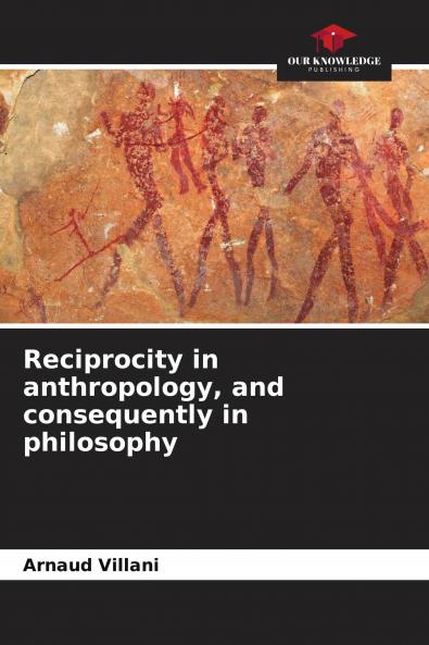 Reciprocity in anthropology and consequently in philosophy