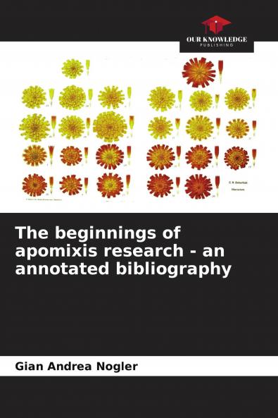 The beginnings of apomixis research - an annotated bibliography