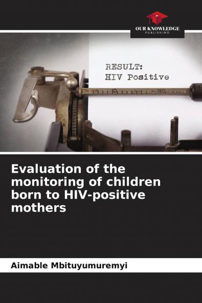 Evaluation of the monitoring of children born to HIV-positive mothers