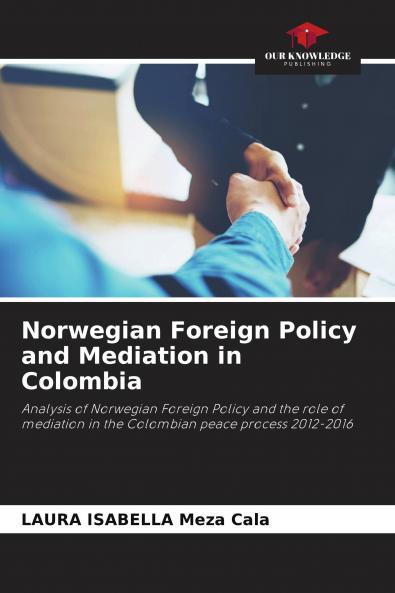 Norwegian Foreign Policy and Mediation in Colombia