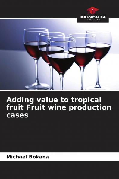 Adding value to tropical fruit Fruit wine production cases