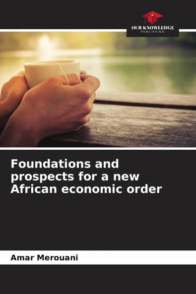 Foundations and prospects for a new African economic order