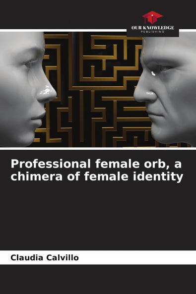 Professional female orb a chimera of female identity