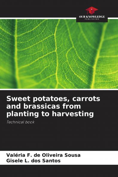 Sweet potatoes carrots and brassicas from planting to harvesting