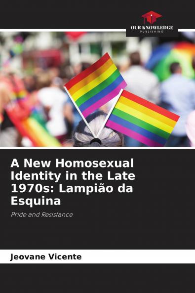 A New Homosexual Identity in the Late 1970s: Lampi��o da Esquina