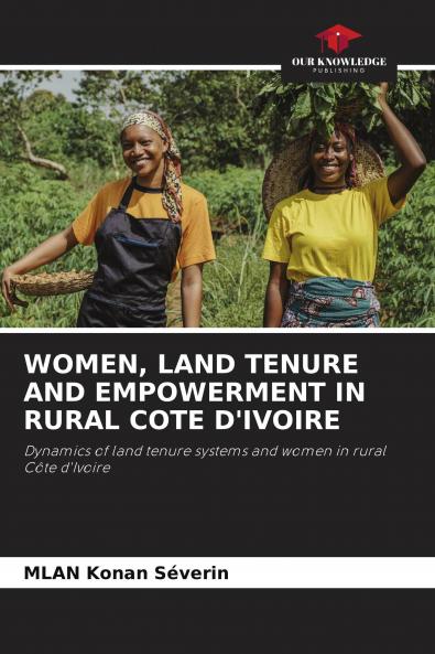 WOMEN LAND TENURE AND EMPOWERMENT IN RURAL COTE D'IVOIRE