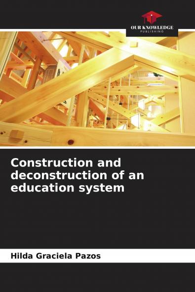 Construction and deconstruction of an education system