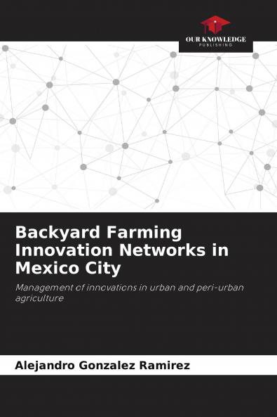 Backyard Farming Innovation Networks in Mexico City