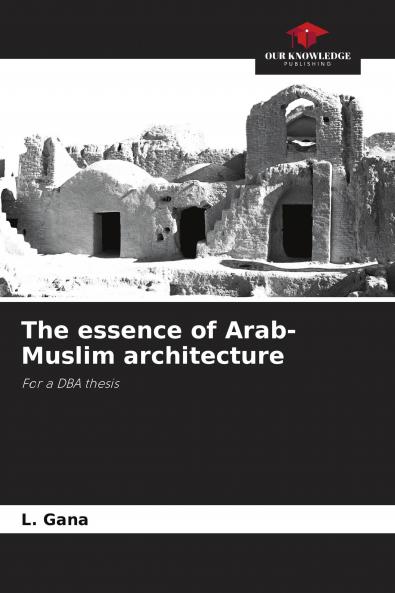 The essence of Arab-Muslim architecture