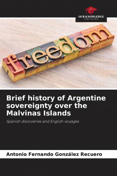 Brief history of Argentine sovereignty over the Malvinas Islands