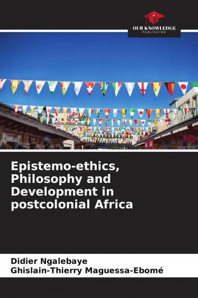 Epistemo-ethics Philosophy and Development in postcolonial Africa