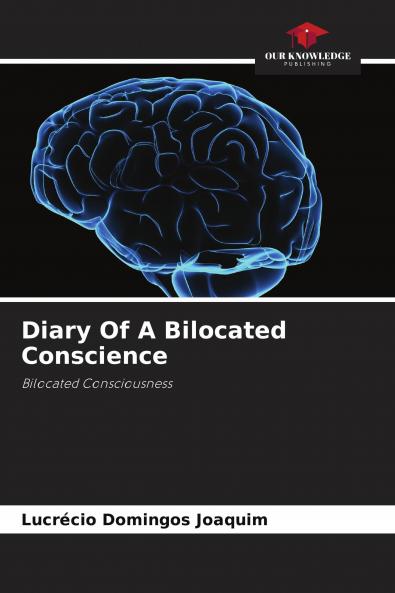 Diary Of A Bilocated Conscience