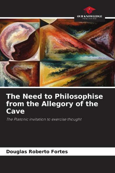 The Need to Philosophise from the Allegory of the Cave