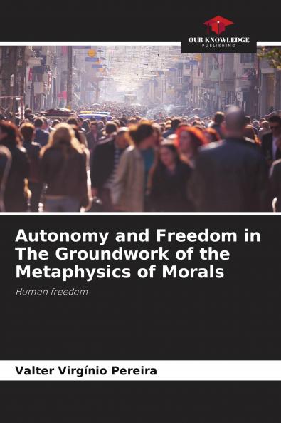 Autonomy and Freedom in The Groundwork of the Metaphysics of Morals