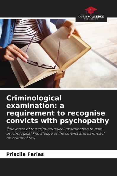 Criminological examination: a requirement to recognise convicts with psychopathy