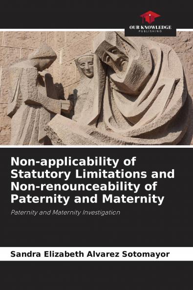 Non-applicability of Statutory Limitations and Non-renounceability of Paternity and Maternity