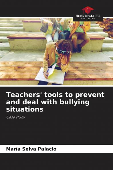 Teachers' tools to prevent and deal with bullying situations