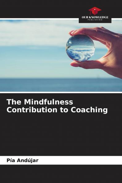 The Mindfulness Contribution to Coaching
