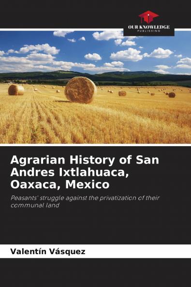 Agrarian History of San Andres Ixtlahuaca Oaxaca Mexico