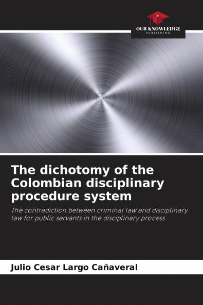 The dichotomy of the Colombian disciplinary procedure system
