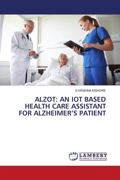 ALZOT: AN IOT BASED HEALTH CARE ASSISTANT FOR ALZHEIMER���S PATIENT