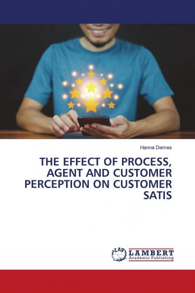 THE EFFECT OF PROCESS AGENT AND CUSTOMER PERCEPTION ON CUSTOMER SATIS