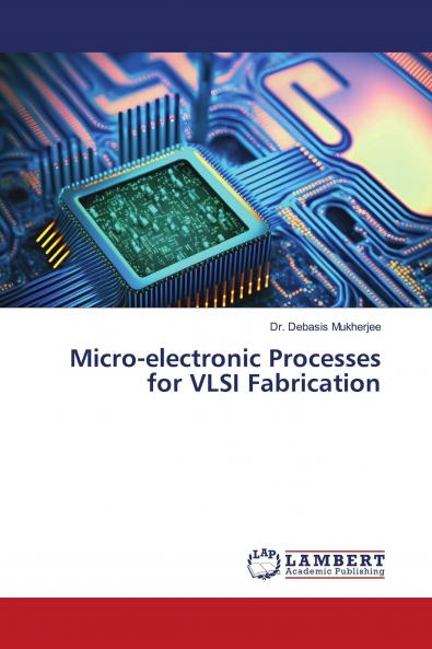 Micro-electronic Processes for VLSI Fabrication
