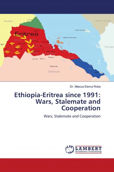 Ethiopia-Eritrea since 1991: Wars Stalemate and Cooperation