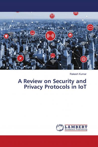 A Review on Security and Privacy Protocols in IoT