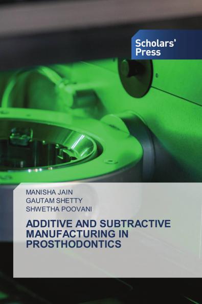 ADDITIVE AND SUBTRACTIVE MANUFACTURING IN PROSTHODONTICS