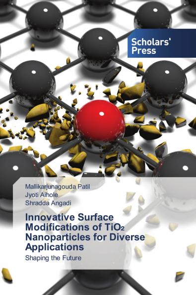 Innovative Surface Modifications of TiO? Nanoparticles for Diverse Applications