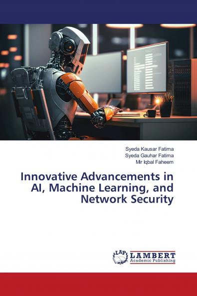 Innovative Advancements in AI Machine Learning and Network Security